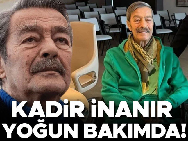 Kadir İnanır yoğun bakımda