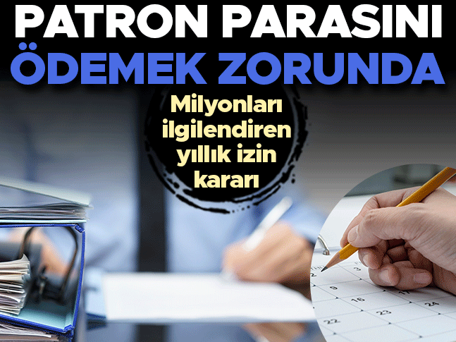 Milyonları ilgilendiren yıllık izin kararı! İşveren parasını ödemek zorunda