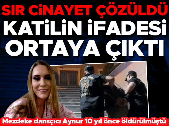 Mezdeke dansçısı Aynur Kanbur 10 yıl önce öldürülmüştü! Katilin ifadesi ortaya çıktı