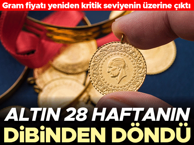 Altın 28 haftanın dibinden döndü