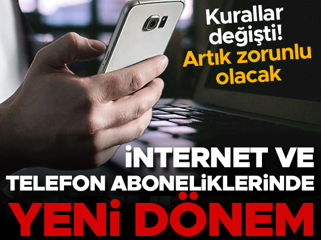 İnternet ve telefon hattı aboneliklerinde yeni dönem! Kurallar değişti, zorunlu olacak