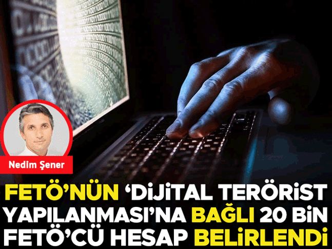 FETÖ’nün ‘Dijital Terörist Yapılanması’na bağlı 20 bin FETÖ’cü hesap belirlendi