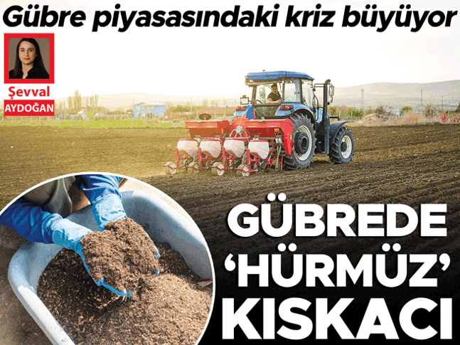 Gübrede ‘Hürmüz’ kıskacı