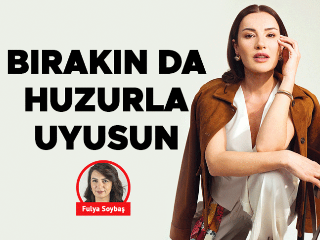 Bırakın da huzurla uyusun