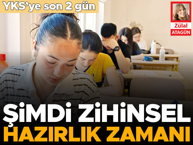 YKS’ye son 2 gün... Şimdi zihinsel hazırlık zamanı