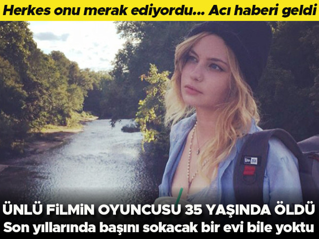 Herkes nerede olduğunu merak ediyordu, acı haberi geldi... Ünlü filmin oyuncusu 35 yaşında öldü... Son yıllarında başını sokacak bir evi bile yoktu