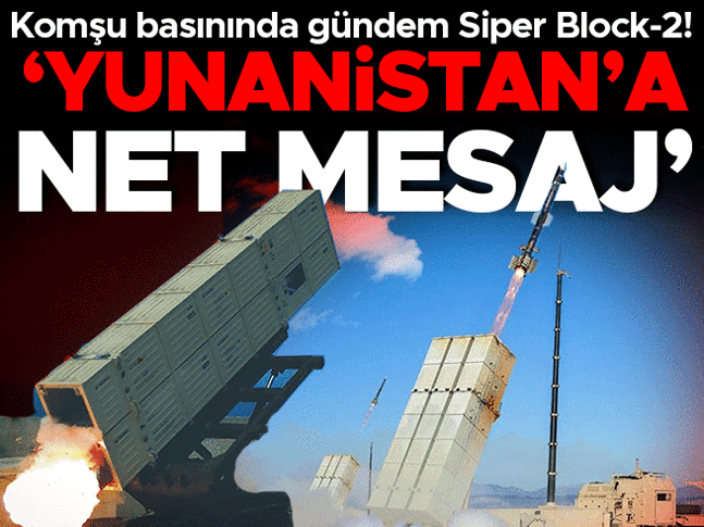 Komşu basınında gündem Siper Block-2! 'Yunanistan'a net mesaj'