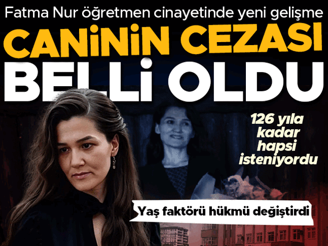 Fatma Nur öğretmeni okulda öldürmüştü! Katilin cezası belli oldu
