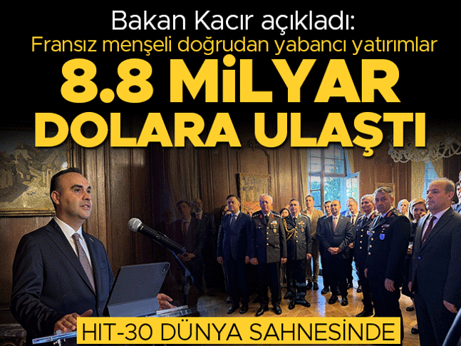 Bakan Kacır açıkladı! 'Fransız menşeli doğrudan yabancı yatırımlar 8,8 milyar dolara ulaştı'