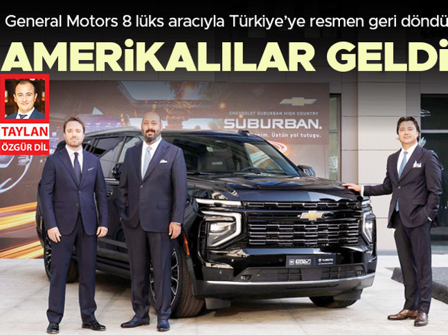 Amerikalılar geldi... General Motors 8 lüks aracıyla Türkiye’ye resmen geri döndü