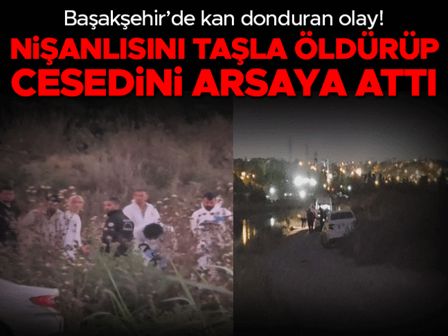 Nişanlısını taşla öldürüp boş araziye attı