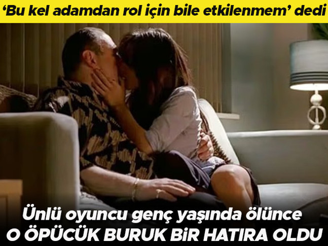 'Bu kel adamı rol için de olsa öpemem' diye düşünmüştü.... Ünlü oyuncu genç yaşında öldü... O öpücük unutamadığı buruk bir hatıra olarak kaldı