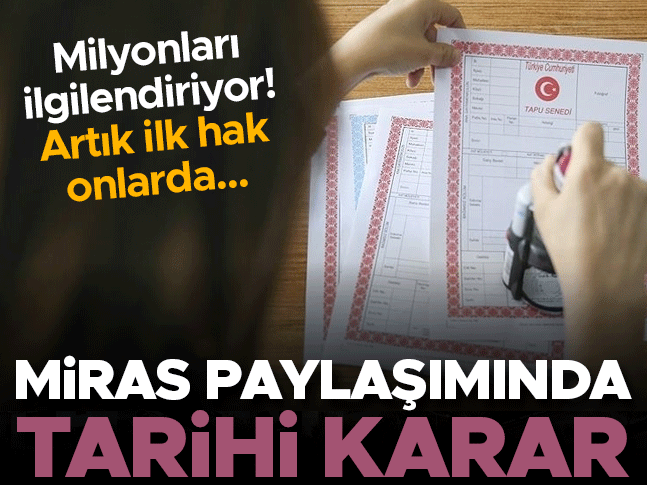 Miras paylaşımında yeni dönem! Satışta ilk hak artık onlarda