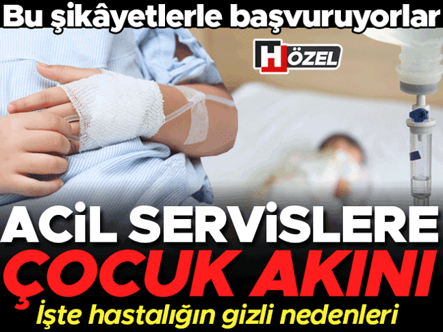 Acil servislere ‘çocuk’ akını! Bu şikâyetlerle başvuruyorlar... İşte hastalığın gizli nedenleri