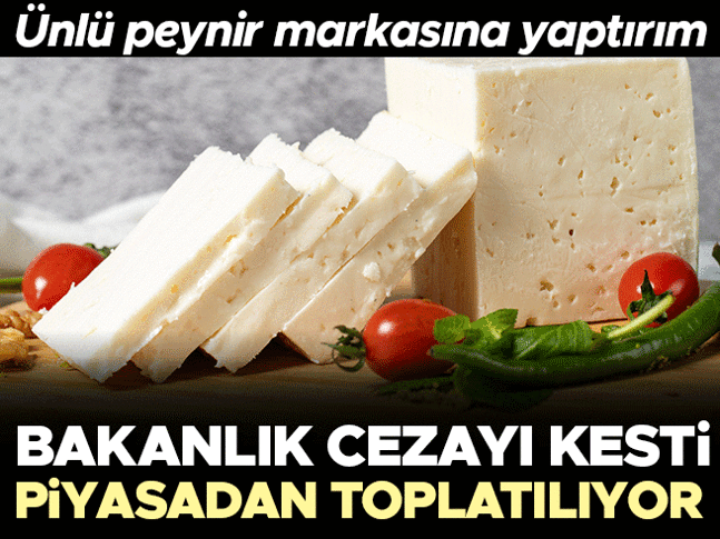 Ünlü peynir markasına yaptırım! Bakanlık cezayı kesti, piyasadan toplatılıyor