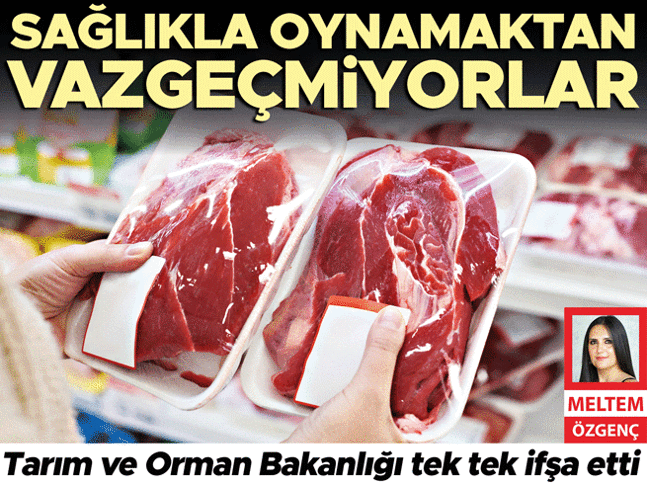 Tarım ve Orman Bakanlığı tek tek ifşa etti... Sağlıkla oynamaktan vazgeçmiyorlar