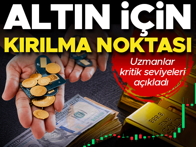 Altın için kırılma noktası! Uzmanlar kritik seviyeleri açıkladı