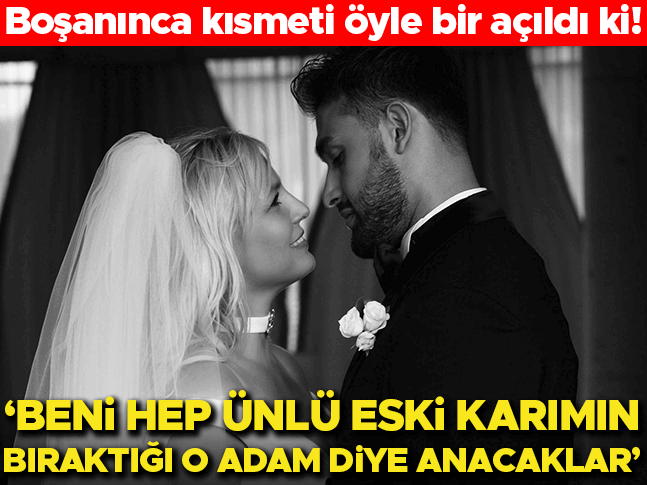 Boşanınca kısmeti açıldı… ‘Beni hep ünlü eski karımın eski kocası olarak hatırlayacaklar’