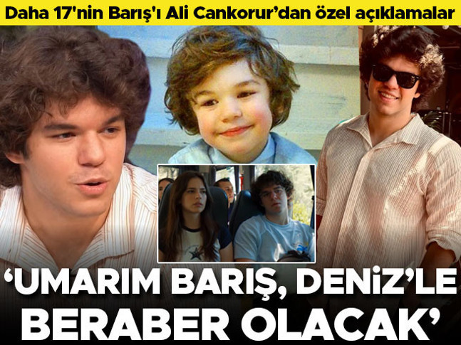 Daha 17'nin Barış'ı Ali Cankorur’dan özel açıklamalar