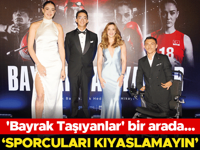 'Bayrak Taşıyanlar' bir arada... Sporcuları kıyaslamayın!