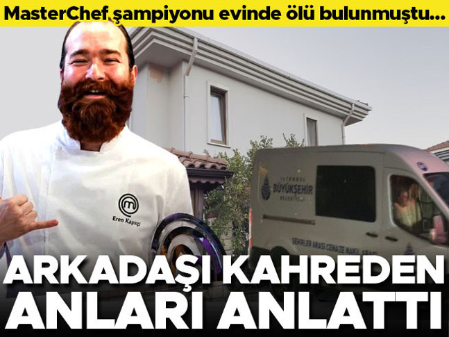 MasterChef şampiyonu Eren evinde ölü bulunmuştu... Arkadaşı kahreden anları anlattı