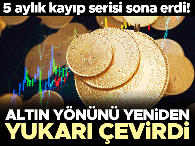 Altın yeniden yönünü yukarı çevirdi! 5 aylık kayıp serisi bitti