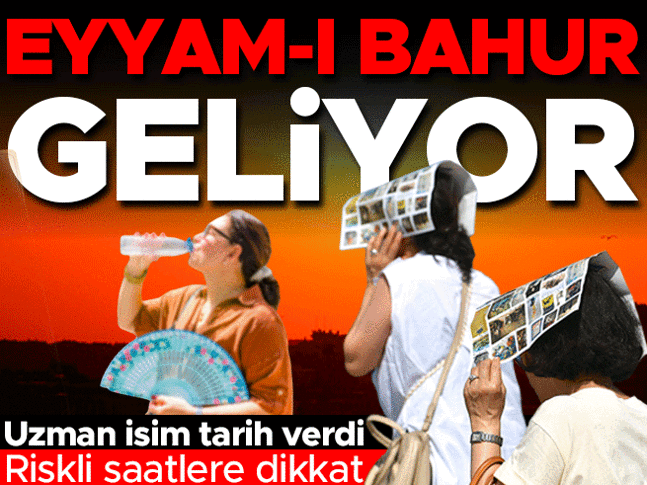 Tarih verildi! Eyyam-ı bahur geliyor