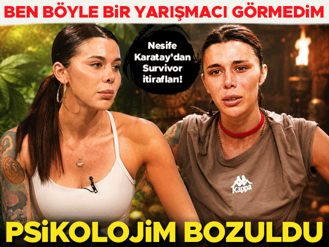 Nefise Karatay'dan Survivor itirafları...
