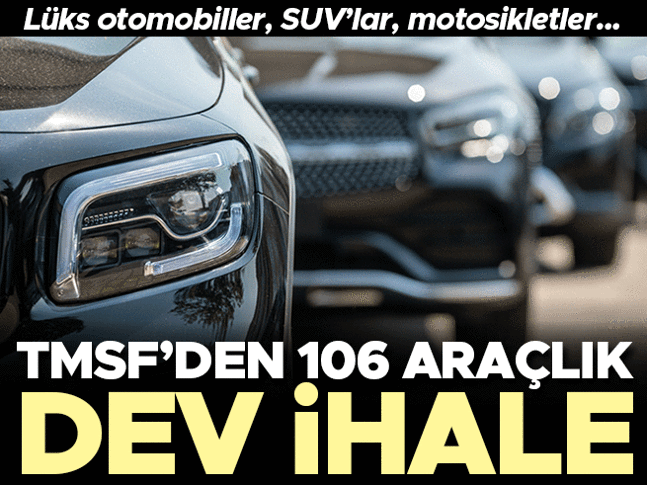 TMSF'den 106 araçlık dev ihale TMSF'den dev ihale! Lüks otomobiller, SUV’lar, motorsikletler...