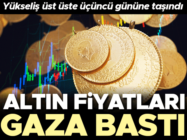Altın fiyatları gaza bastı! Yükseliş üst üste 3. gününe taşındı