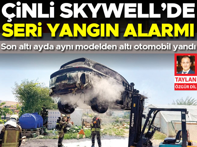 Çinli Skywell’de seri yangın alarmı! Son altı ayda aynı modelden altı otomobil yandı
