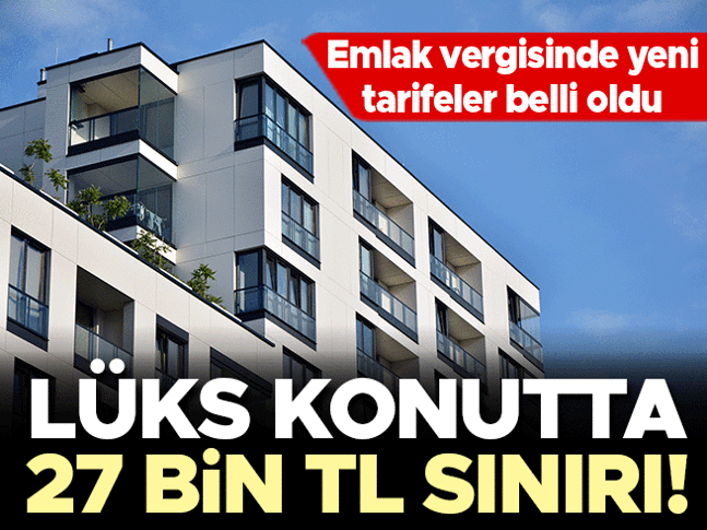 Emlak vergisinde yeni dönem! Lüks konutta 27 bin TL sınırı