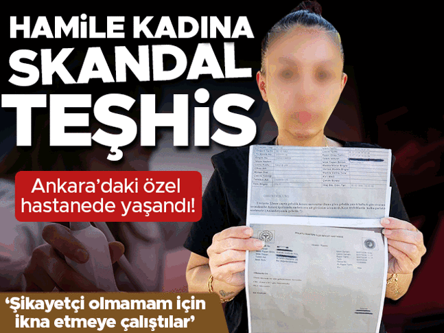 Ankara'daki özel hastanede hamile kadına skandal teşhis | 'Özür dileyip hatalarını kabul ettiler'