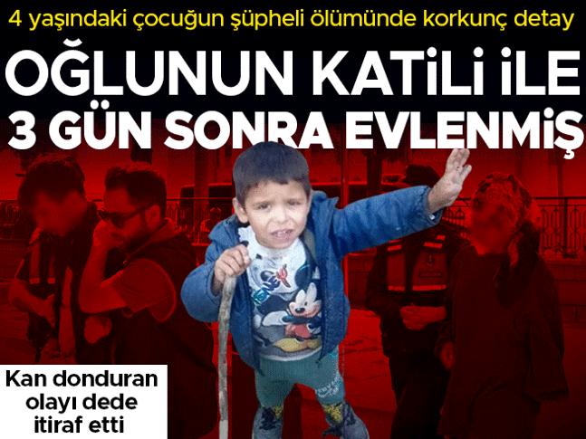 4 yaşındaki çocuğun şüpheli ölümünde korkunç detay! Dede itirafçı oldu: Bir iki tane vurdum, bayıldı | Oğlunun katili ile 3 gün sonra evlenmiş