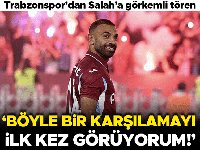 Trabzonspordan Mohamed Salaha görkemli tören! Böylesini ilk kez görüyorum