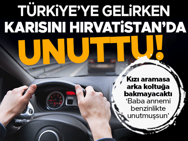Gurbetçi benzinlikte karısını unuttu
