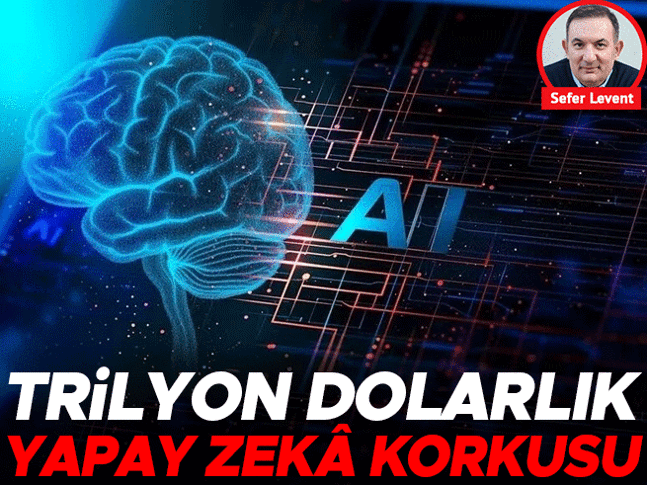 Trilyon dolarlık yapay zekâ korkusu