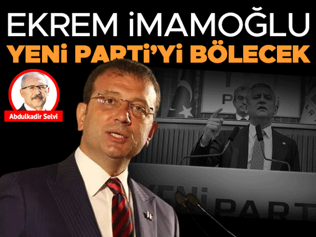 Ekrem İmamoğlu Yeni Parti’yi bölecek