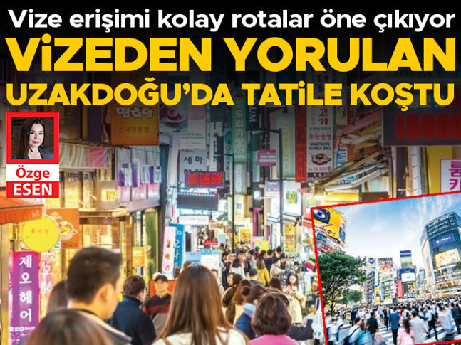 Vizeden yorulan Uzakdoğu’da tatile koştu