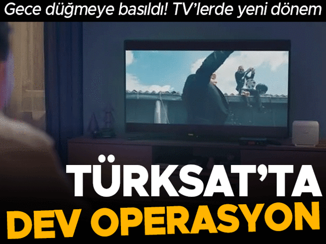 Televizyonlarda yeni dönem başladı! Türksat'ta milyonları ilgilendiren dev operasyon