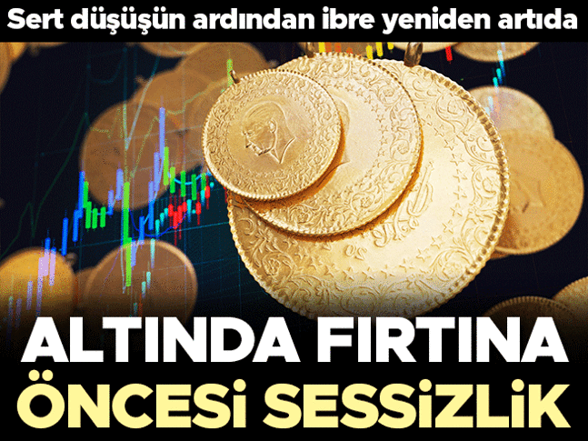 Altında fırtına öncesi sessizlik! Sert düşüşün ardından ibre yeniden yukarıda