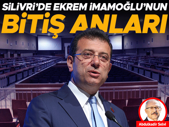 Silivri’de Ekrem İmamoğlu’nun bitiş anları