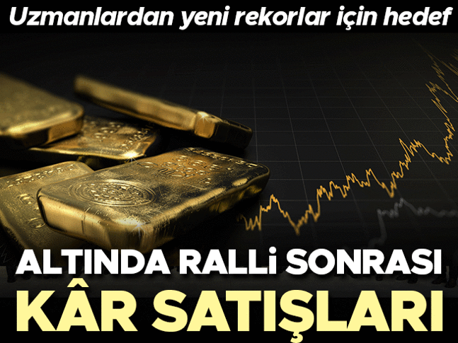 Altında ralli sonrası kâr satışları! Uzmanlardan yeni rekorlar için hedef