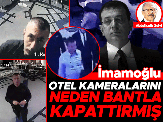 İmamoğlu otel kameralarını neden bantla kapattırmış