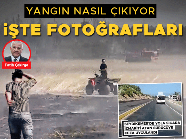 Yangın nasıl çıkıyor... İşte fotoğrafları