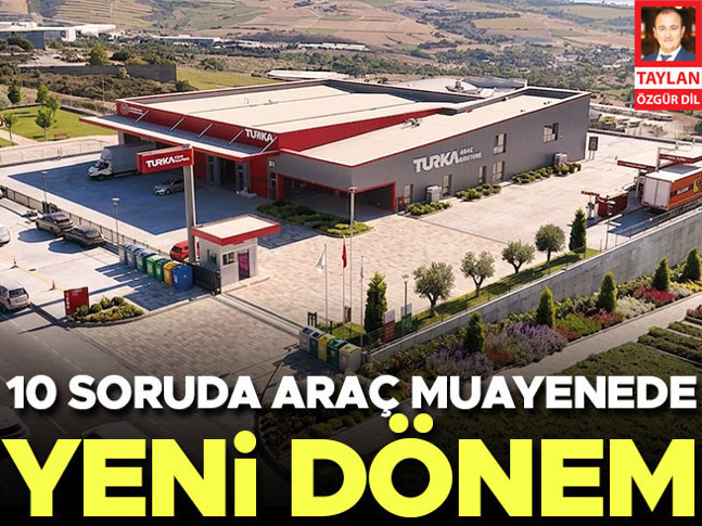 10 soruda araç muayenede yeni dönem
