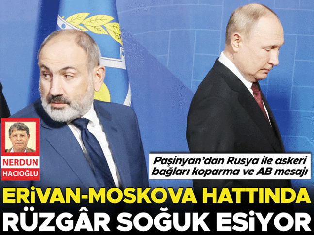Erivan-Moskova hattında rüzgâr soğuk esiyor