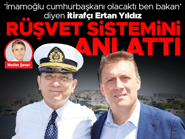 ‘İmamoğlu cumhurbaşkanı olacaktı ben bakan’ diyen itirafçı Ertan Yıldız rüşvet sistemini anlattı
