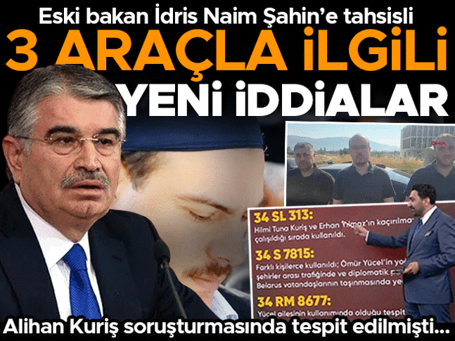 Eski Bakan İdris Naim Şahin’e tahsisli 3 araç ile ilgili yeni iddialar