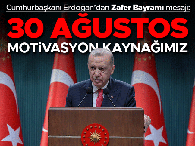 Cumhurbaşkanı Erdoğan: 30 Ağustos motivasyon kaynağımız